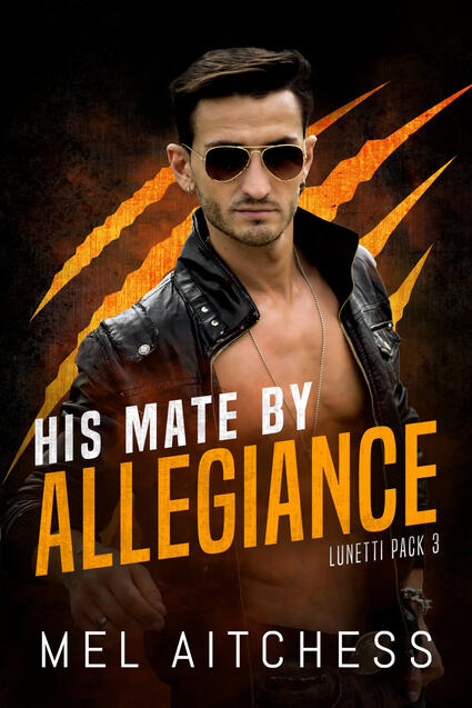 Cover of His Mate By Allegiance: Lunetti Pack 3 by Mel Aitchess. Dark-haired man wearing aviator sunglasses and a necklace with his leather jacket open wide to reveal his chest. Orange slashed claw marks in the background.