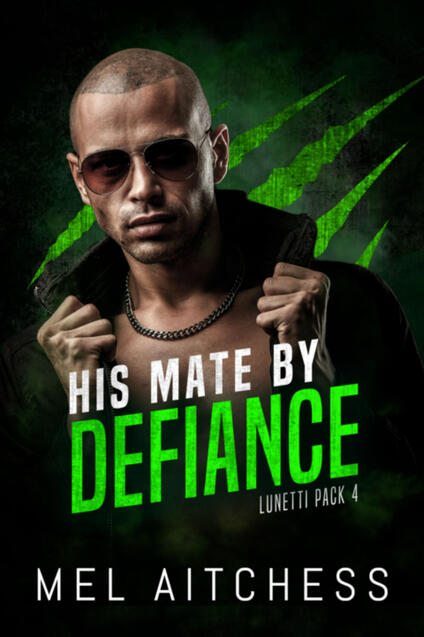 Cover of His Mate By Defiance: Lunetti Pack 4 by Mel Aitchess showing man with shaved head and aviator sunglasses gripping the collar of his open jacket in tight fists in a fighting stance. Green slashed claw marks in the background.