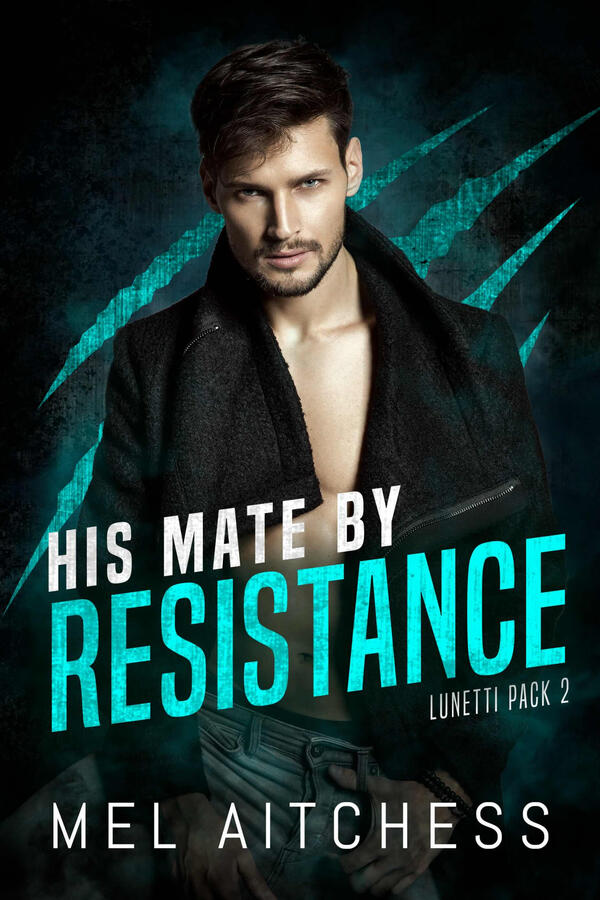 Cover of His Mate By Resistance: Lunetti Pack 2 by Mel Aitchess showing dark-haired man staring at you with his thumb hooked through his jeans wearing a jacket open to reveal his chest with blue slashed claw marks in the background.